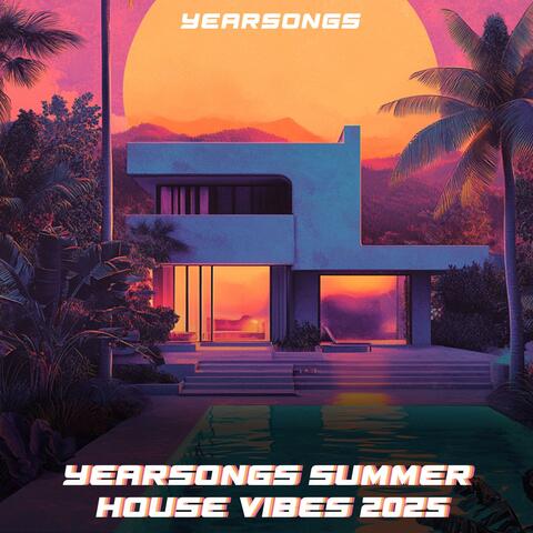 Yearsongs Summer House Vibes 2025