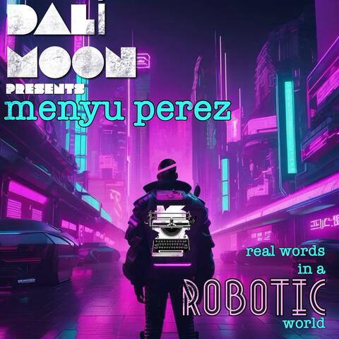 MENYU PEREZ: real words in a ROBOTIC world