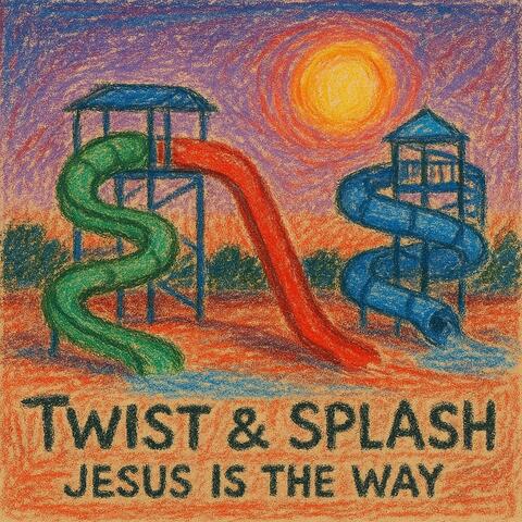 Twist & Splash – Jesus Is the Way