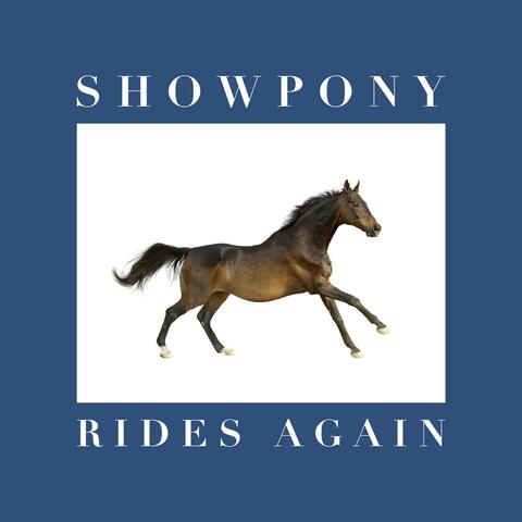Showpony Rides Again