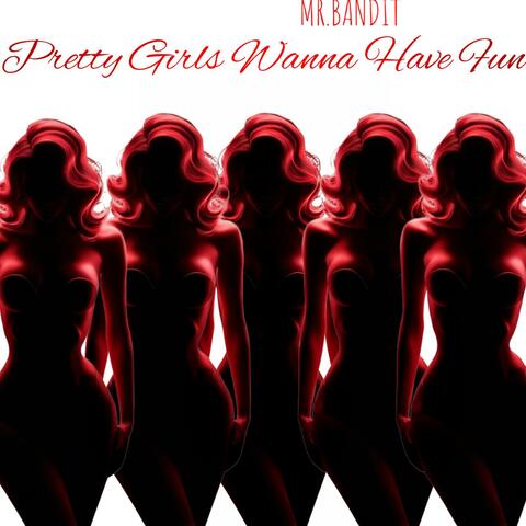 Pretty Girls Wanna Have Fun