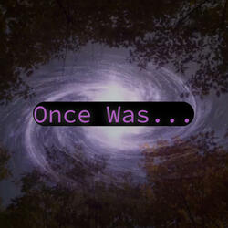 Once Was