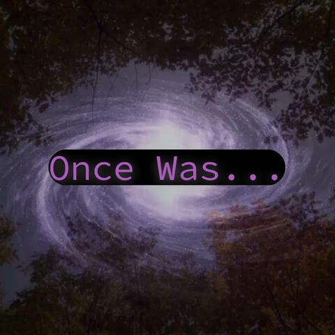 Once Was