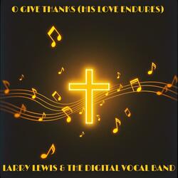 O Give Thanks (His Love Endures)