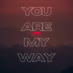 You Are My Way