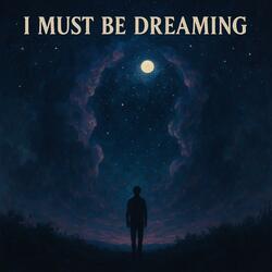 I Must Be Dreaming