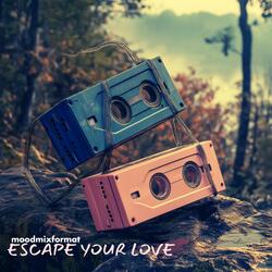 ESCAPE YOUR LOVE