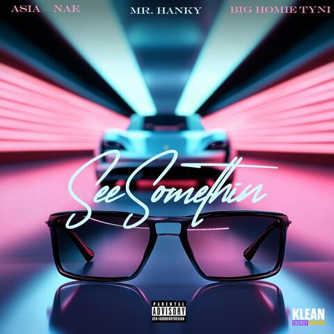 See Somethin (feat. Mr. Hanky, Asianae & Big Homie Ty.ni)