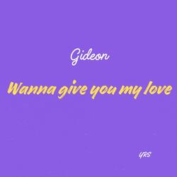 Wanna give you my love.