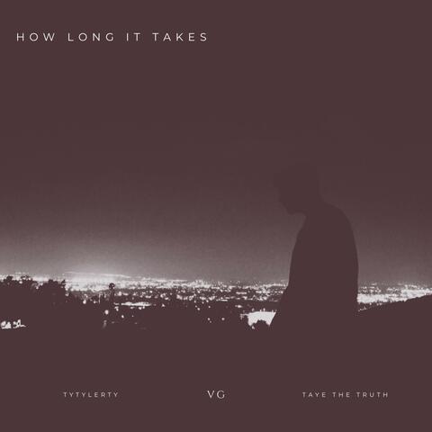 How Long It Takes (feat. TyTylerTy & Taye The Truth)