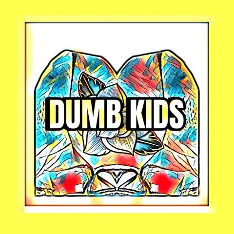 DUMB KIDS
