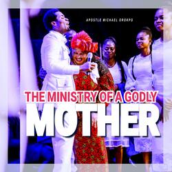 The Eight Fold Ministry Of A Godly Mother (For All Mothers)