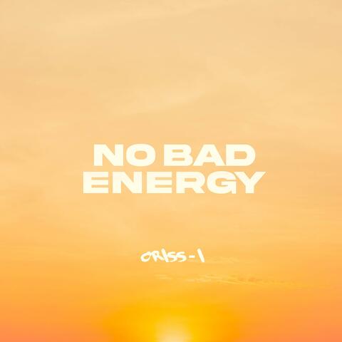 No bad energy