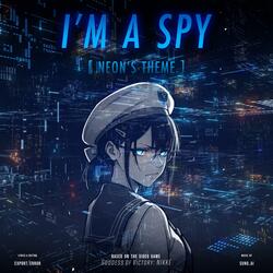 I'M A SPY (Neon's Theme)