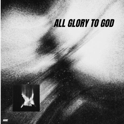 ALL GLORY TO GOD