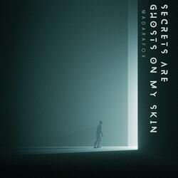 Secrets are ghosts on my skin