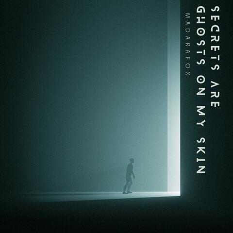 Secrets are ghosts on my skin