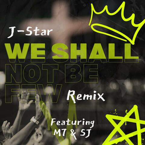 We Shall Not Be Few Remix (feat. M7 & SJ)