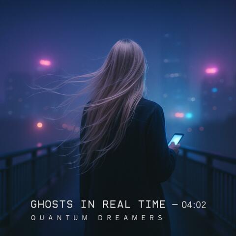 Ghosts in Real Time