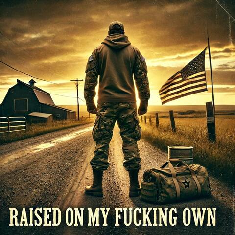 Raised On My Fucking Own