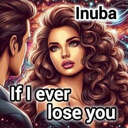 If I ever lose you
