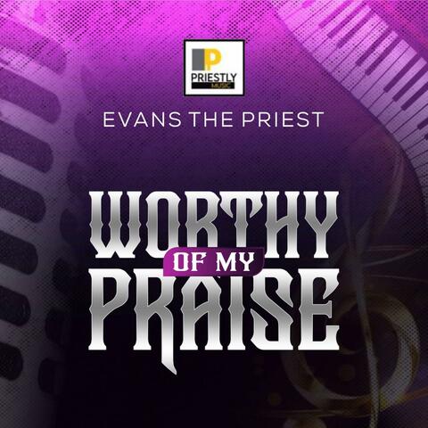 Worthy of My Praise