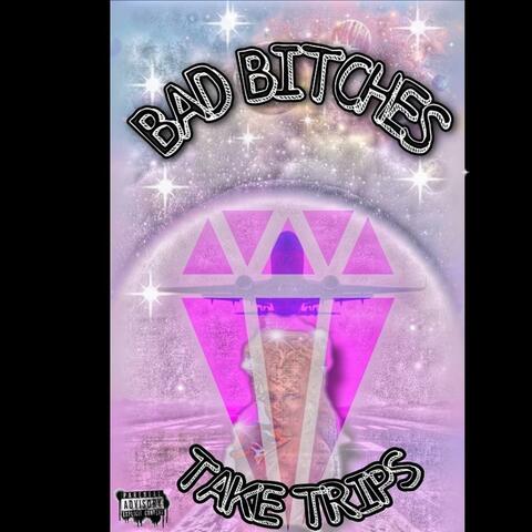 Bad Bitches Take Trips