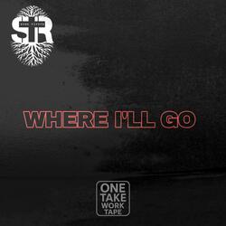 Where I'll Go (One Take Work Tape)