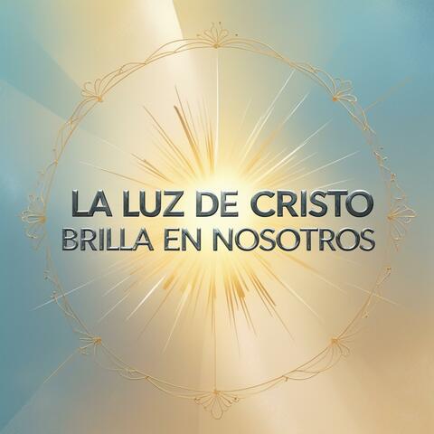 La luz de Cristo brilla en nosotros