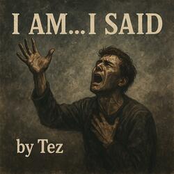 I Am...I Said