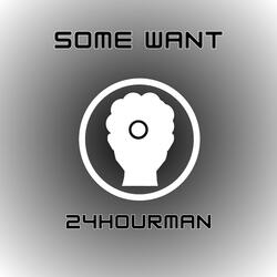 Some Want
