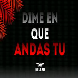 Dime en que andas tu
