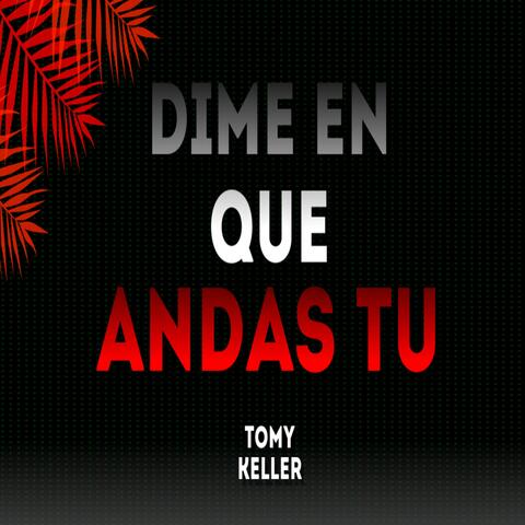 Dime en que andas tu