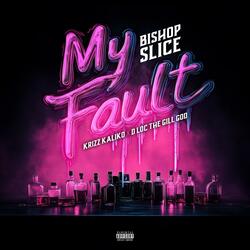 My Fault (Krizz Kaliko & D Loc The Gill God)