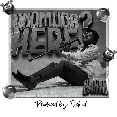 Unomuda Here? (feat. Uncle Epatan)