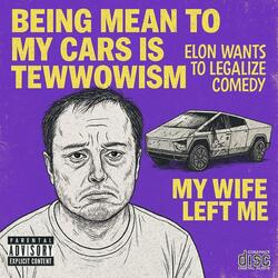 Being Mean to my Cars is Tewwowism (My Wife Left Me)