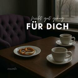 Nicht gut genug für Dich