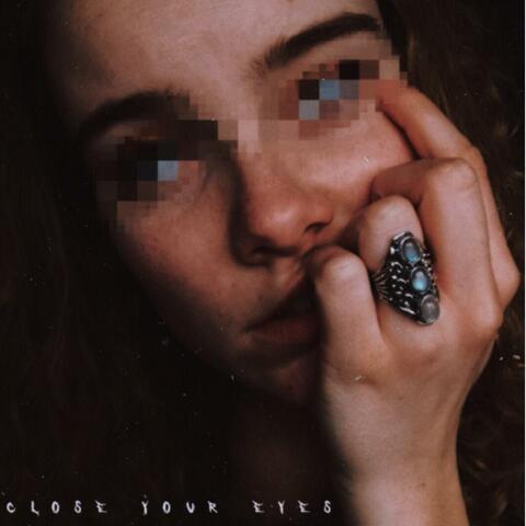 close your eyes
