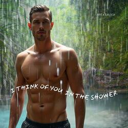 I Think Of You In The Shower