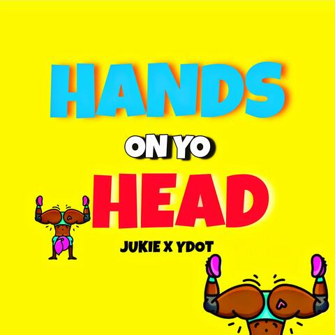 Hands On Yo Head (feat. YdotGdot)