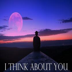 I Think About You