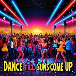 Dance Till the Sun Comes Up