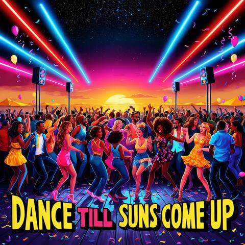 Dance Till the Sun Comes Up