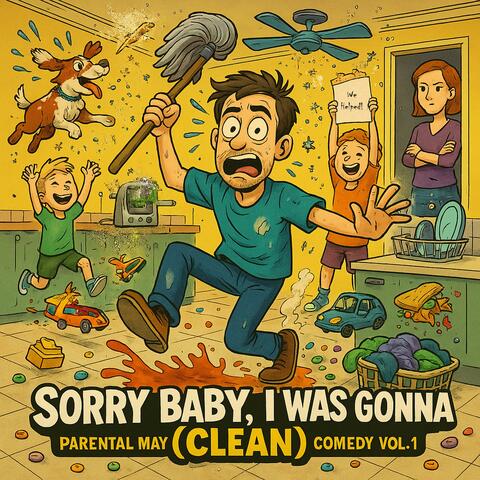 Sorry Baby, I Was Gonna... Clean