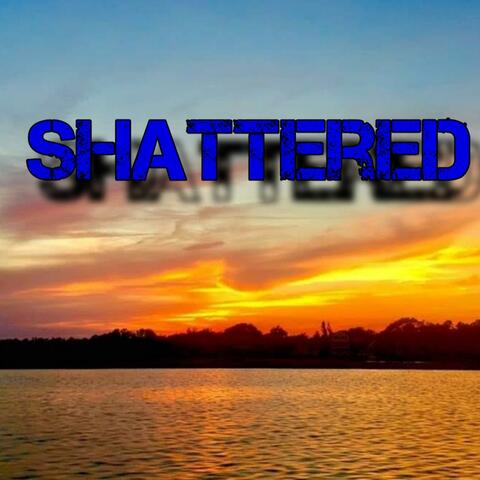 Shattered