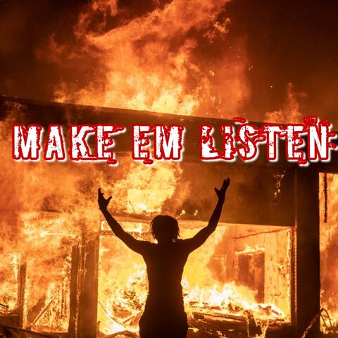 MAKE EM LISTEN