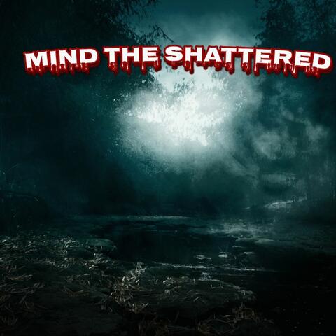 MIND THE SHATTERED
