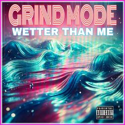 WETTER THAN ME