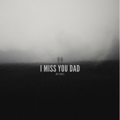I MISS YOU DAD