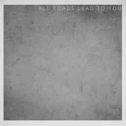 All Roads Lead To You